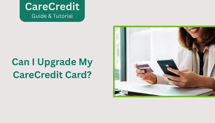 Can I Upgrade My CareCredit Card?