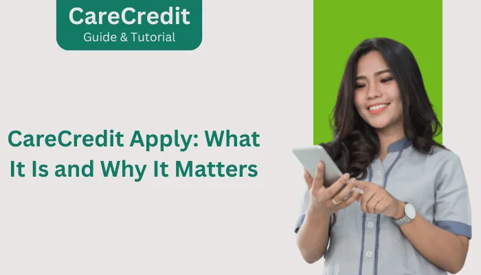 CareCredit Apply: What It Is and Why It Matters