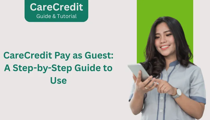 CareCredit Pay as Guest: A Step-by-Step Guide to Use
