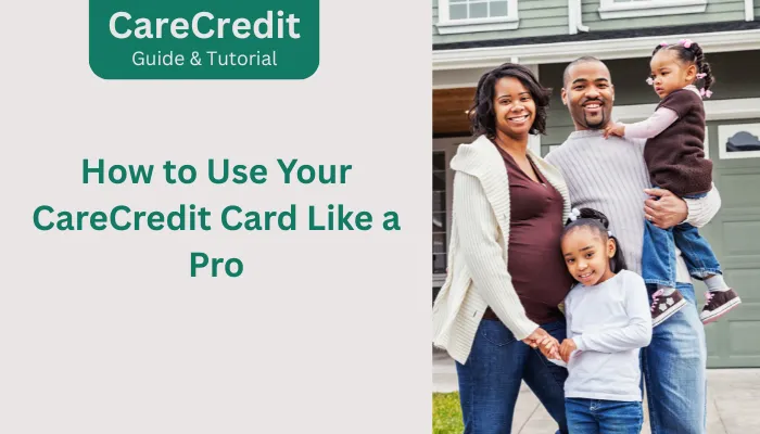 How to Use Your CareCredit Card Like a Pro
