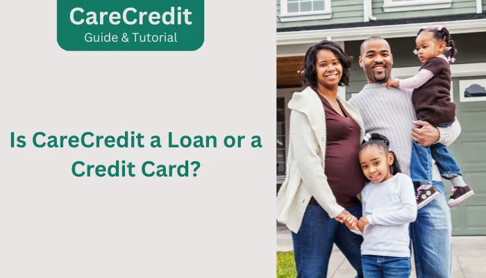 Is CareCredit a Loan or a Credit Card?
