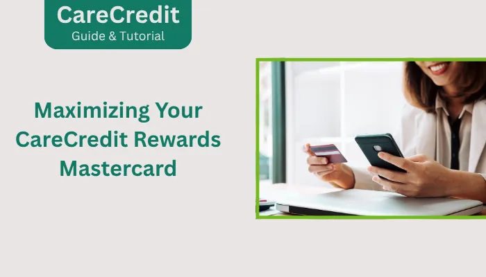 Maximizing Your CareCredit Rewards Mastercard
